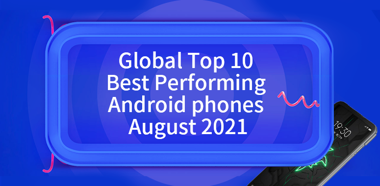 Global Top 10 Best Performing Android Phones, August 2021