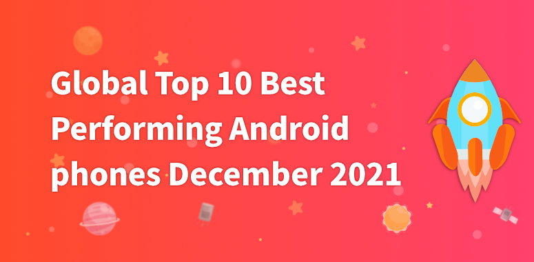 Global Top 10 Best Performing Android Phones, December 2021