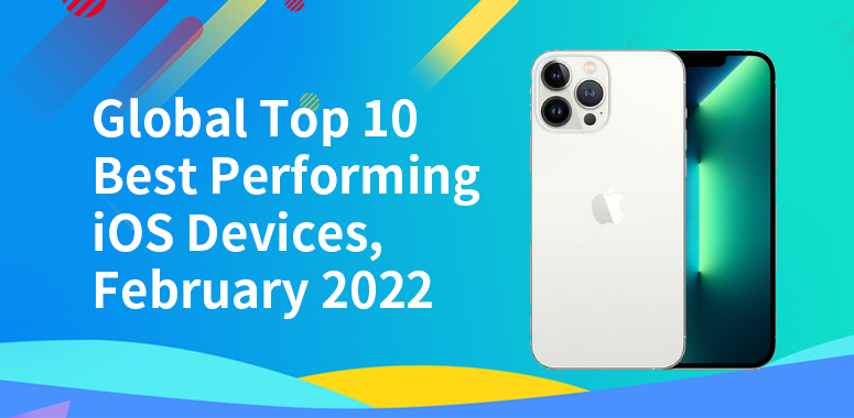 Global Top 10 Best Performing iOS Devices in February 2022