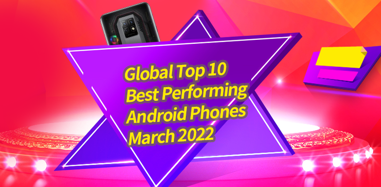 Global Top 10 Best Performing Android Phones, March 2022