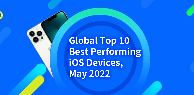 Global Top 10 Best Performing iOS Devices in May 2022